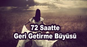 72 Saatte Geri Getirme Büyüsü